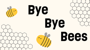 (Text: Bye Bye Bees)