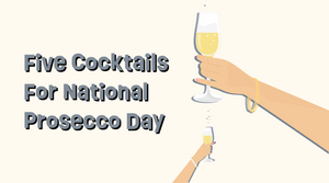 Five Simple Cocktails for National Prosecco Day